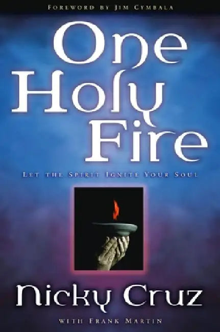 One Holy Fire: Let the Spirit Ignite Your Soul by Nicky Cruz