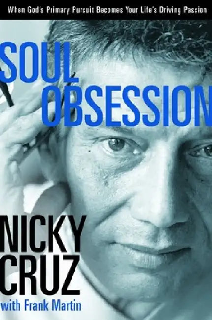 Soul Obsession: When God's Primary Pursuit Becomes Your Life's Driving Passion by Nicky Cruz