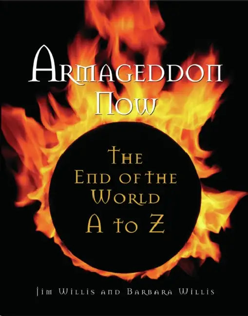 Armageddon Now: The End of the World A to Z by Jim Willis, Barbara Willis