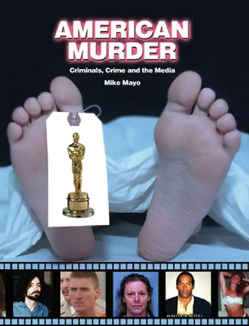 American Murder: Criminals, Crimes, and the Media by Mike Mayo