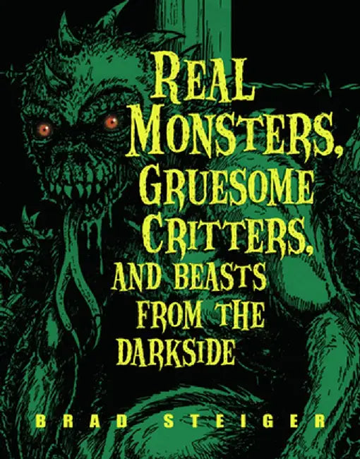 Real Monsters, Gruesome Critters, and Beasts from the Darkside by Brad Steiger