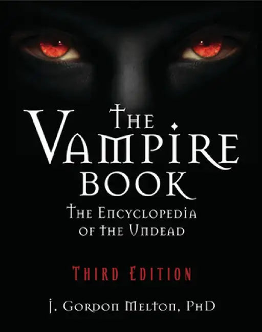 The Vampire Book: The Encyclopedia of the Undead by J. Gordon Melton
