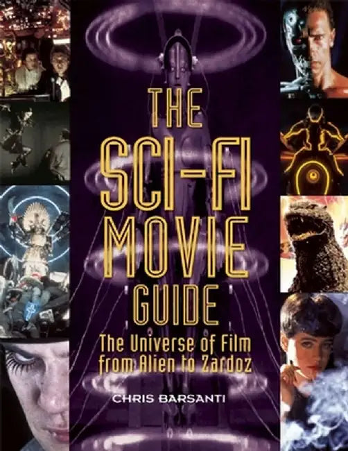 The Sci-Fi Movie Guide: The Universe of Film from Alien to Zardoz by Chris Barsanti