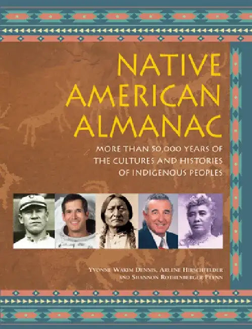 Native American Almanac: More Than 50,000 Years of the Cultures and Histories of Indigenous Peoples by Yvonne Wakim Dennis