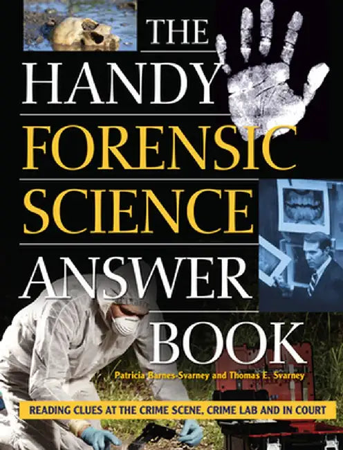 The Handy Forensic Science Answer Book: Reading Clues at the Crime Scene, Crime Lab and in Court by Patricia Barnes-Svarney