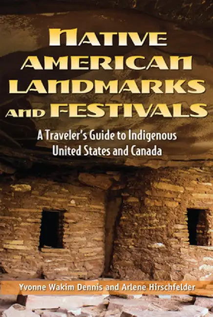 Native American Landmarks (and Festivals): A Traveleras Guide by Yvonne Wakim Dennis