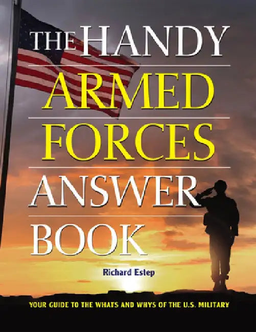 The Handy Armed Forces Answer Book: When, What and Why of the U.S. Militrary Branches