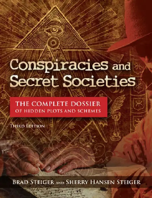 Conspiracies and Secret Societies: The Complete Dossier by Brad Steiger
