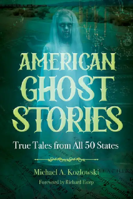 American Ghost Stories: Truly Scary Encounters from Across the Country