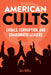 American Cults: Cabals, Corruption, and Charismatic Leaders by Jim Willis