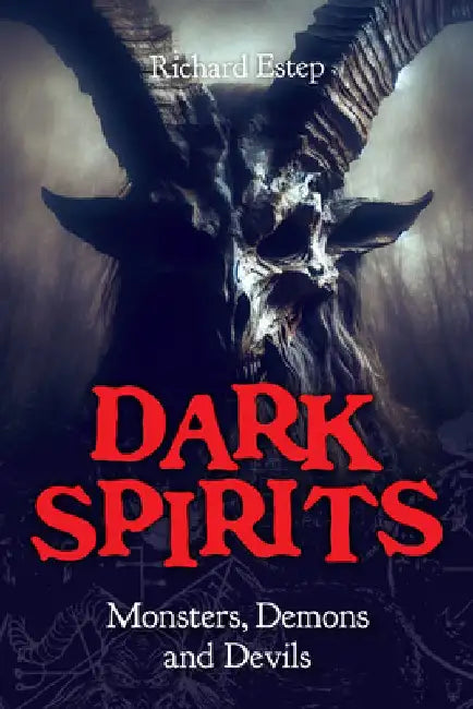 Dark Spirits: Monsters, Demons and Devils by Richard Estep