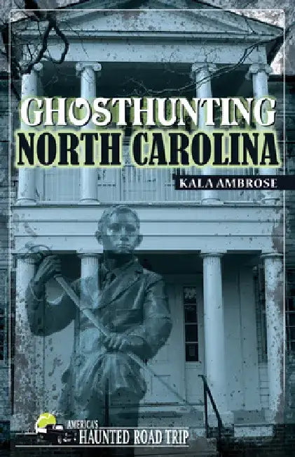 Ghosthunting North Carolina by Kala Ambrose