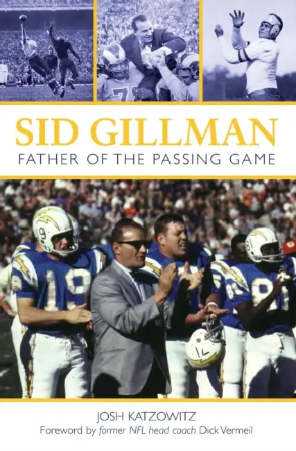 Sid Gillman: Father of the Passing Game by Josh Katzowitz, Dick Vermeil