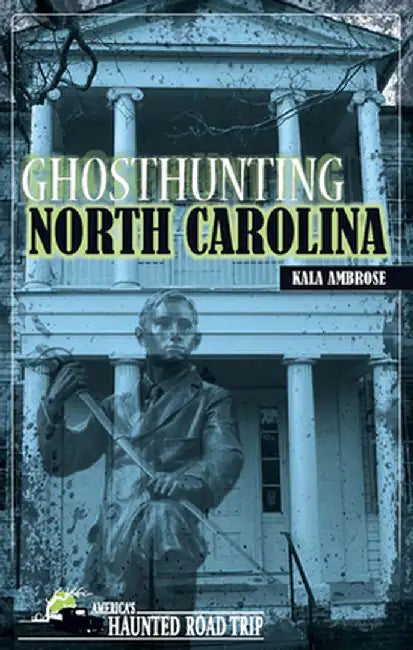 Ghosthunting North Carolina by Kala Ambrose