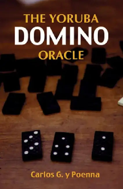 The Yoruba Domino Oracle by Carlos G. y. Poenna