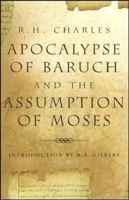 Apocalypse of Baruch and the Assumption of Moses by R. H. Charles, William J. Ferrar, R. A. Gilbert
