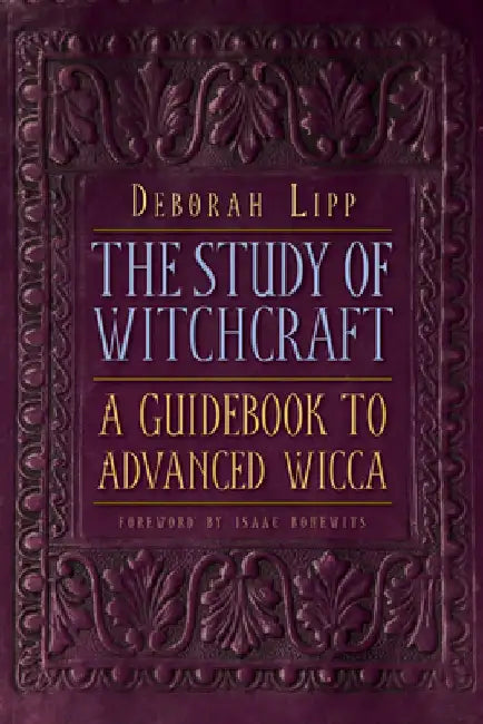 The Study of Witchcraft: A Guidebook to Advanced Wicca by Deborah Lipp
