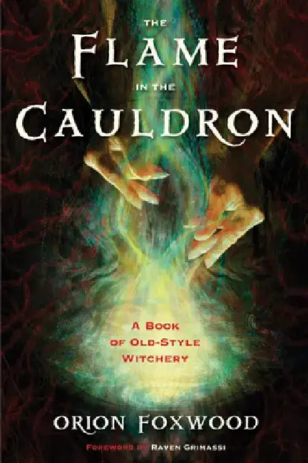 The Flame in the Cauldron: A Book of Old-Style Witchery by Lord Orion Foxwood