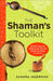 The Shaman's Toolkit: Ancient Tools for Shaping the Life and World You Want to Live in by Sandra Ingerman