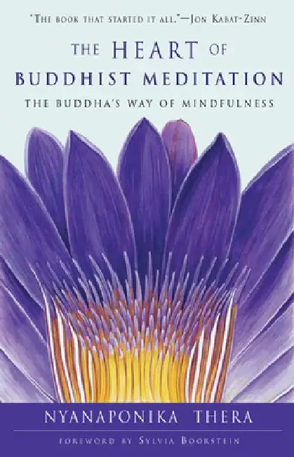 The Heart of Buddhist Meditation: The Buddha's Way of Mindfulness by Nyanaponika Thera