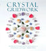 Crystal Gridwork: The Power of Crystals and Sacred Geometry to Heal, Protect and Inspire by Kiera Fogg
