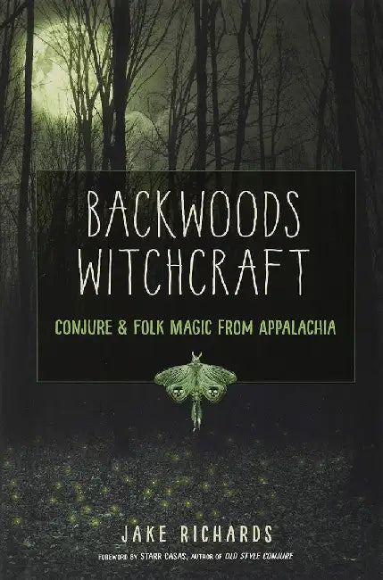 Backwoods Witchcraft: Conjure & Folk Magic from Appalachia by Richards, Jake