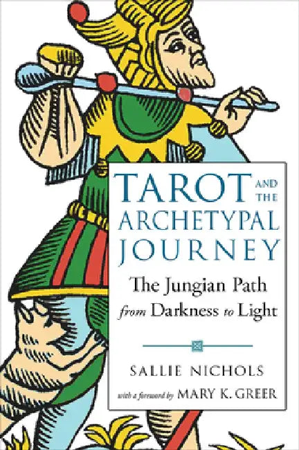 Tarot and the Archetypal Journey: The Jungian Path from Darkness to Light by Sallie Nichols