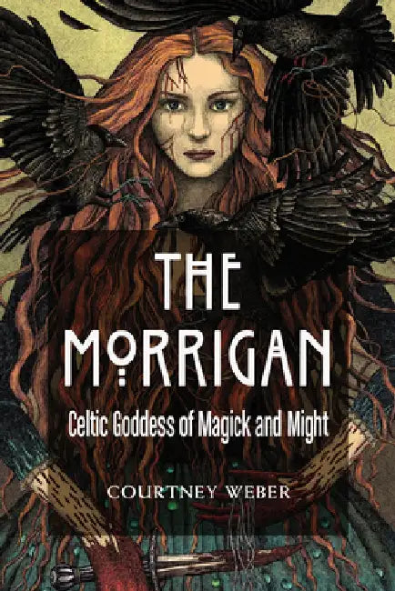 The Morrigan: Celtic Goddess of Magic and Might by Courtney Weber