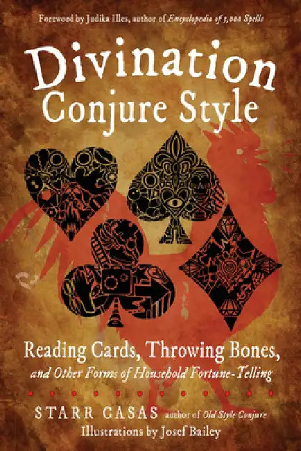 Divination Conjure Style: Reading Cards, Throwing Bones, and Other Forms of Household Fortune-Telling by Starr Casas