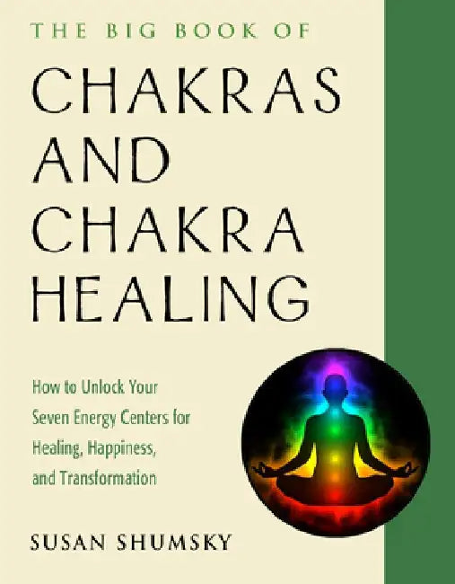 The Big Book of Chakras and Chakra Healing: How to Unlock Your Seven Energy Centers for Healing, Happiness, and Transformation by Susan Shumsky