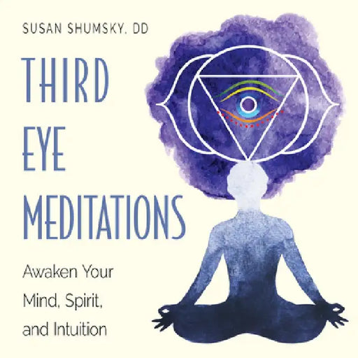 Third Eye Meditations: Awaken Your Mind, Spirit, and Intuition by Susan Shumsky