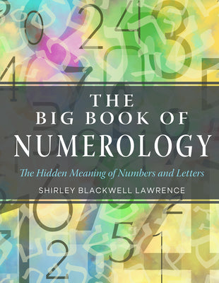 The Big Book of Numerology: The Hidden Meaning of Numbers and Letters by Shirley Blackwell