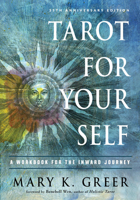 Tarot for Your Self: A Workbook for the Inward Journey (35th Anniversary Edition) by Mary K. Greer