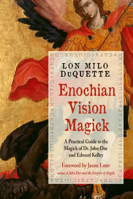 Enochian Vision Magick: An Introduction and Practical Guide to the Magick of Dr. John Dee and Edward Kelley by Lon Milo DuQuette
