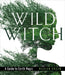Wild Witch: A Guide to Earth Magic by Marian Green