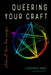 Queering Your Craft: Witchcraft from the Margins by Cassandra Snow