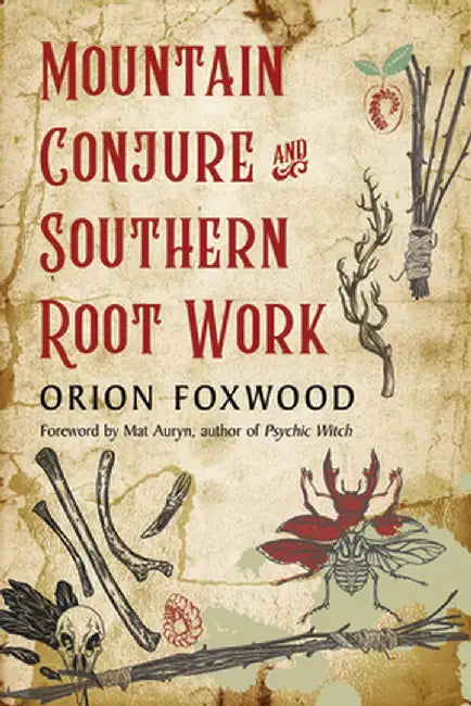 Mountain Conjure and Southern Root Work by Orion Foxwood