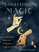 Manifestation Magic: 21 Rituals, Spells, and Amulets for Abundance, Prosperity, and Wealth by Elhoim Leafar