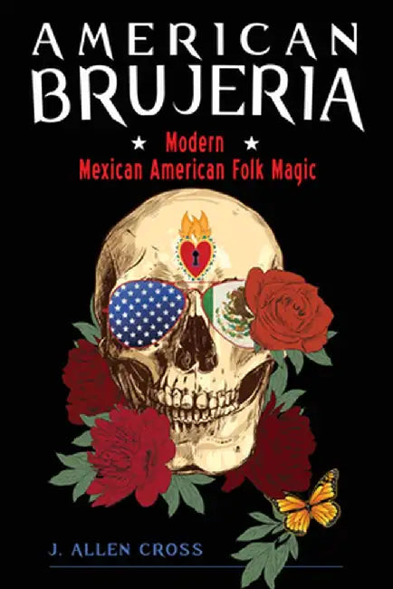 American Brujeria: Modern Mexican-American Folk Magic by J. Allen Cross