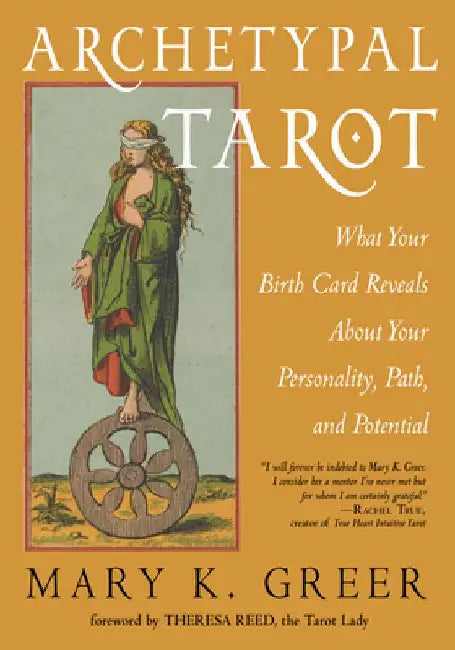 Archetypal Tarot: What Your Birth Card Reveals about Your Personality, Your Path, and Your Potential by Mary K. K. Greer