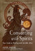 Consorting with Spirits: Your Guide to Working with Invisible Allies by Jason Miller