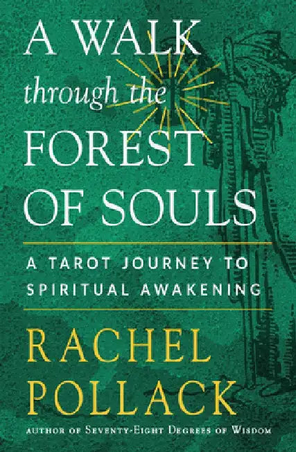 A Walk Through the Forest of Souls: A Tarot Journey to Spiritual Awakening by Rachel Pollack