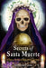 Secrets of Santa Muerte: A Guide to the Prayers, Spells, Rituals, and Hexes by Cressida Stone