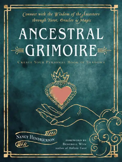 Ancestral Grimoire: Connect with the Wisdom of the Ancestors Through Tarot, Oracles, and Magic by Nancy Hendrickson