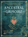 Ancestral Grimoire: Connect with the Wisdom of the Ancestors Through Tarot, Oracles, and Magic by Nancy Hendrickson