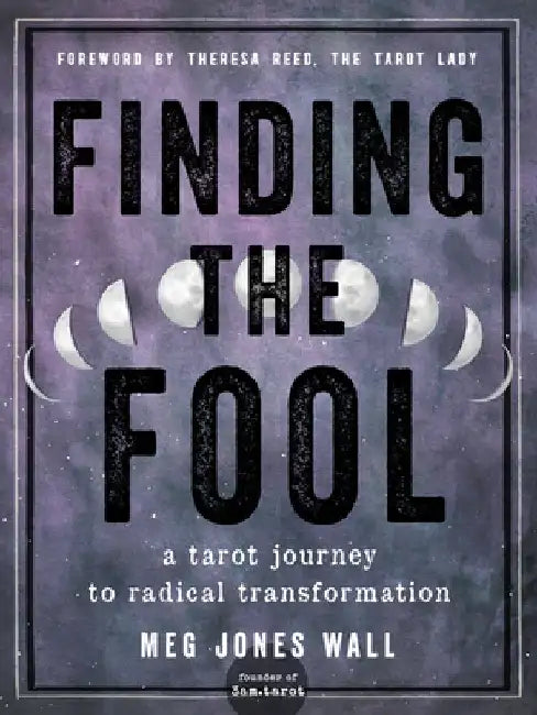 Finding the Fool: Creating a Personal Relationship with the Tarot by Meg Jones Wall