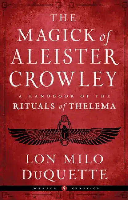The Magick of Aleister Crowley: A Handbook of the Rituals of Thelema by Lon Milo DuQuette