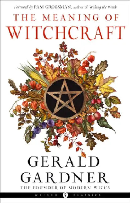 The Meaning of Witchcraft by Gerald Gardner