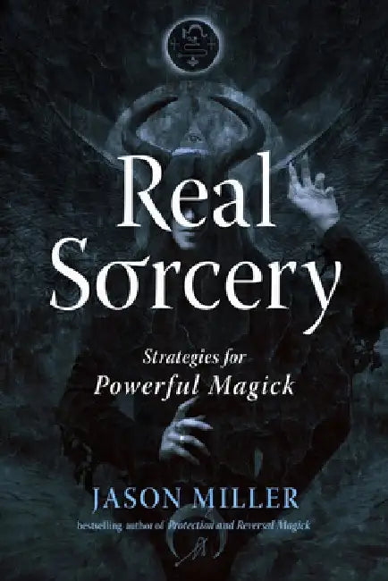 Real Sorcery: Strategies for Powerful Magick by Jason Miller