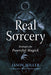 Real Sorcery: Strategies for Powerful Magick by Jason Miller